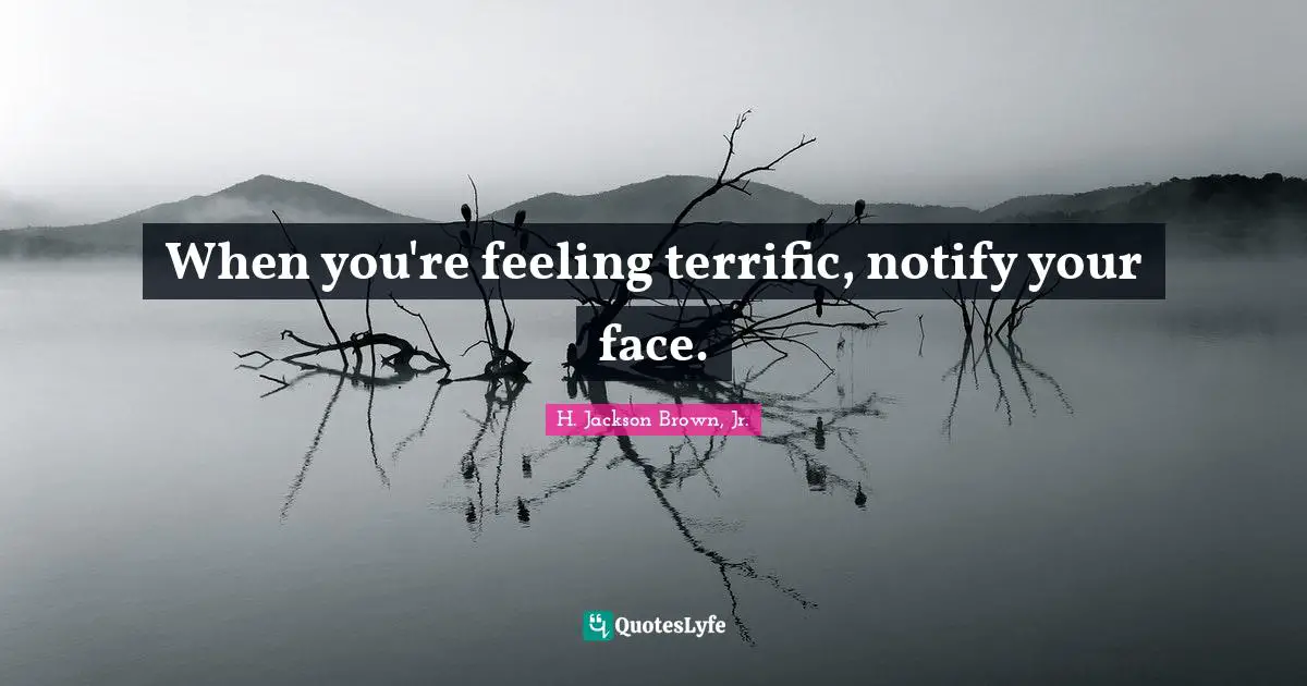 When you're feeling terrific, notify your face.
