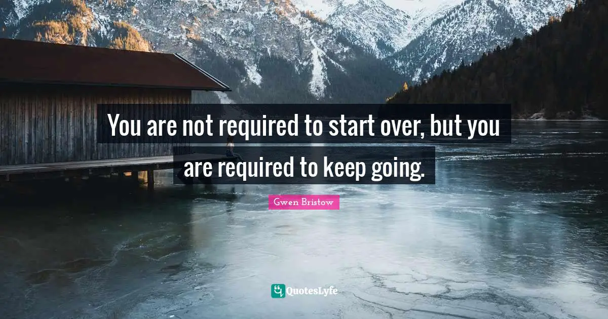 You are not required to start over, but you are required to keep going.