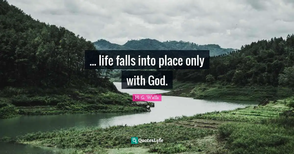 ... life falls into place only with God.