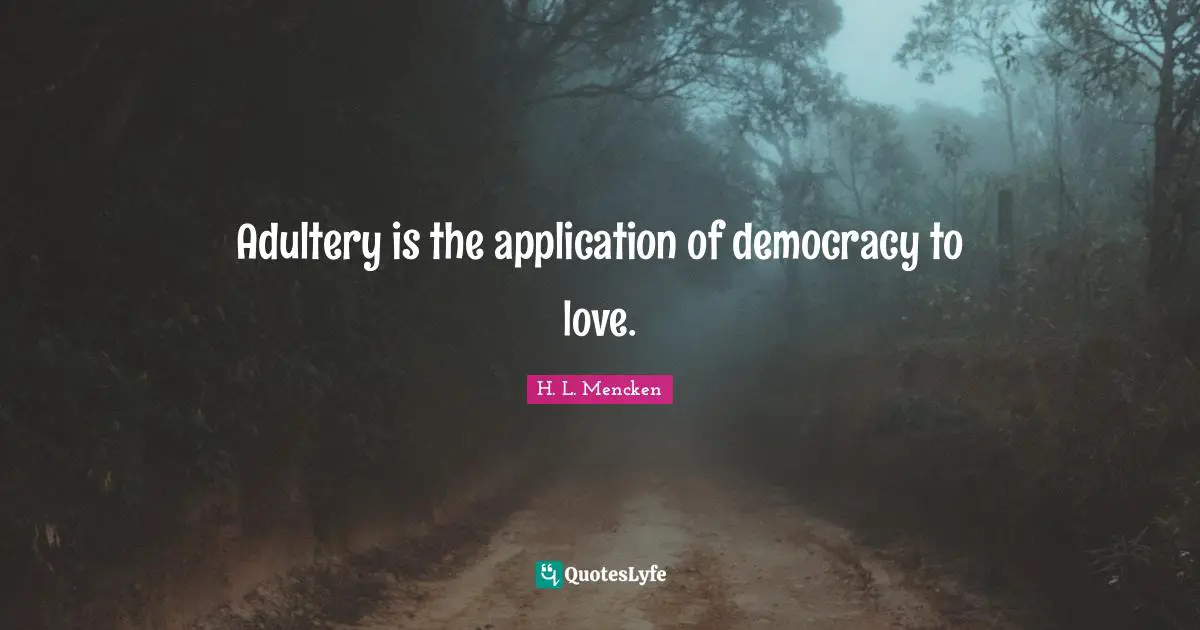 Adultery Quotes: "Adultery is the application of democracy to love."