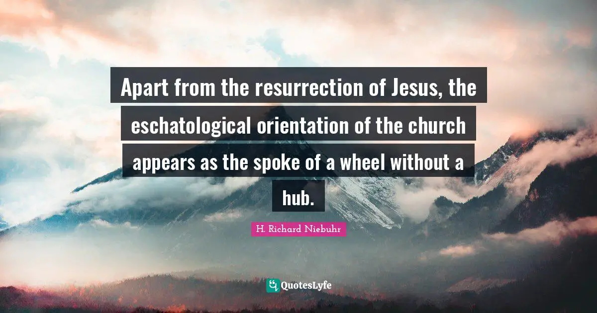 Apart from the resurrection of Jesus, the eschatological orientation of the church appears as the spoke of a wheel without a hub.