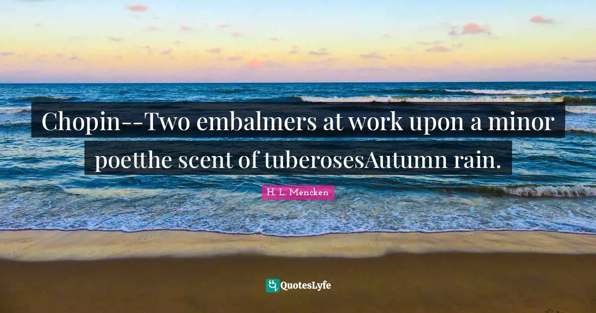 Chopin--Two embalmers at work upon a minor poetthe scent of tuberosesAutumn rain.