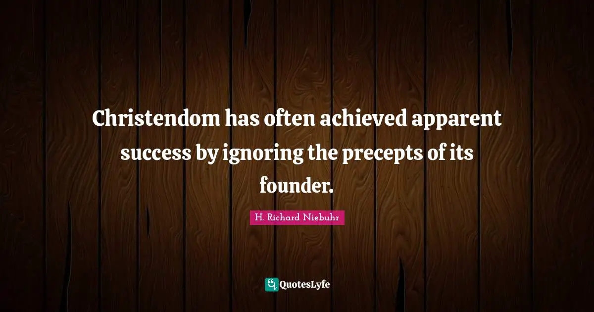 Christendom has often achieved apparent success by ignoring the precepts of its founder.