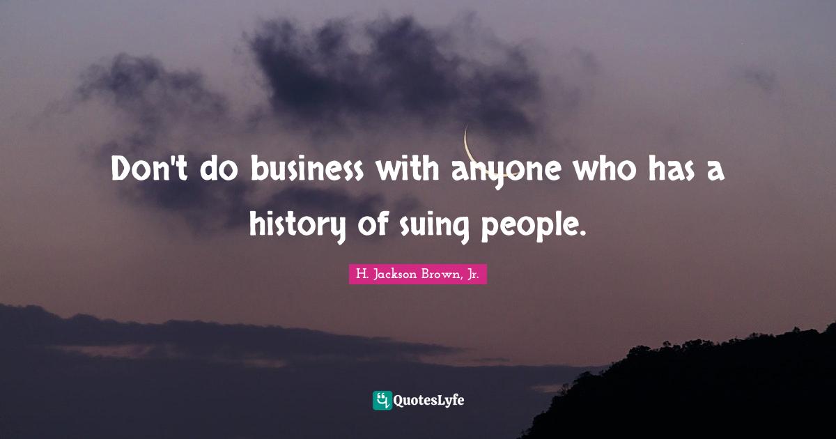Don't do business with anyone who has a history of suing people.