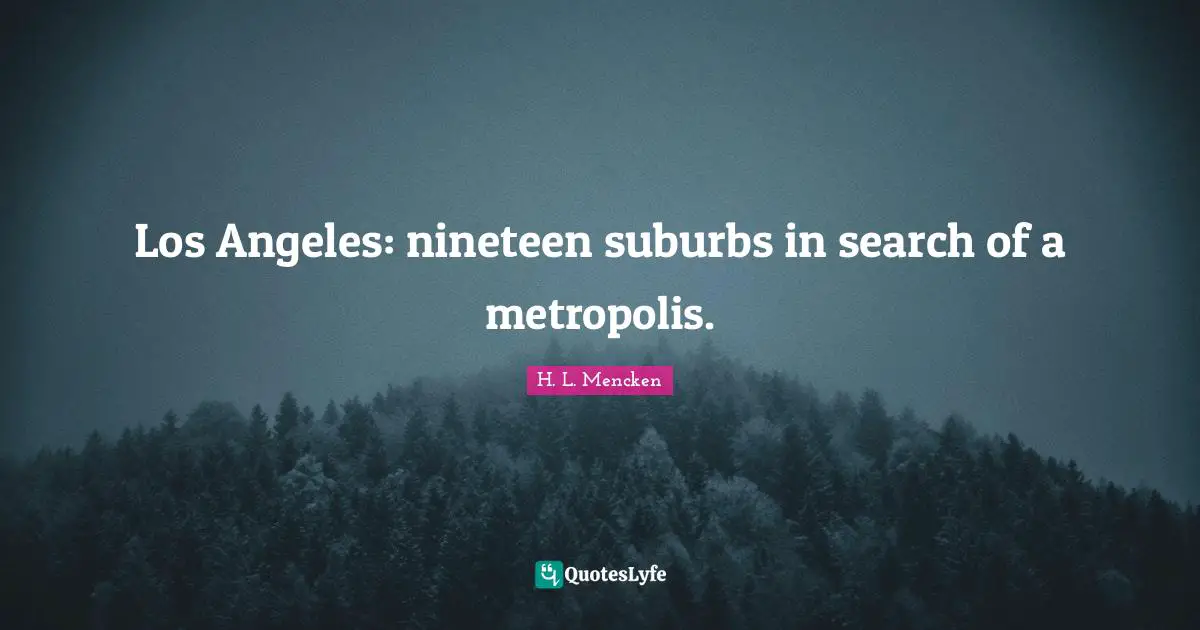 Suburbs Quotes: "Los Angeles: nineteen suburbs in search of a metropolis."