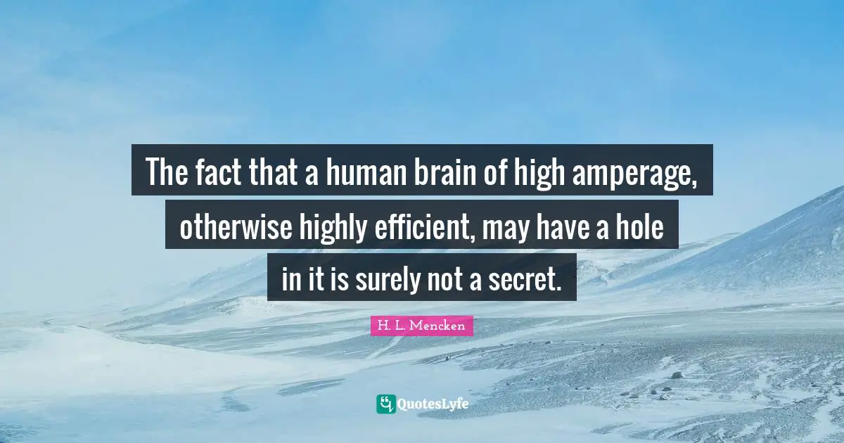 The fact that a human brain of high amperage, otherwise highly efficient, may have a hole in it is surely not a secret.