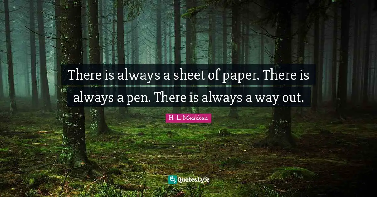 There is always a sheet of paper. There is always a pen. There is always a way out.