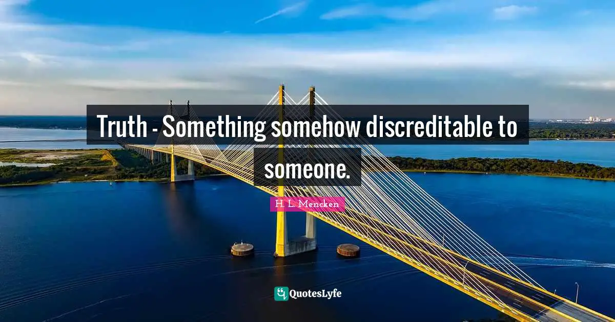 Truth - Something somehow discreditable to someone.