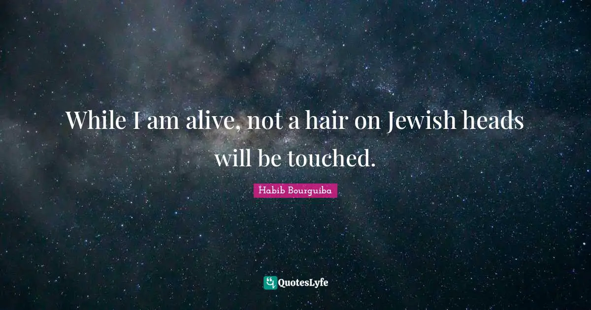 While I am alive, not a hair on Jewish heads will be touched.