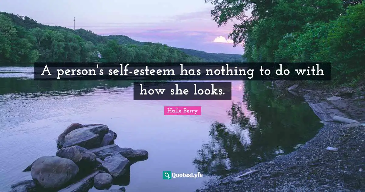 A person's self-esteem has nothing to do with how she looks.