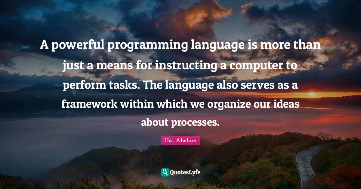 A powerful programming language is more than just a means for instruct ...