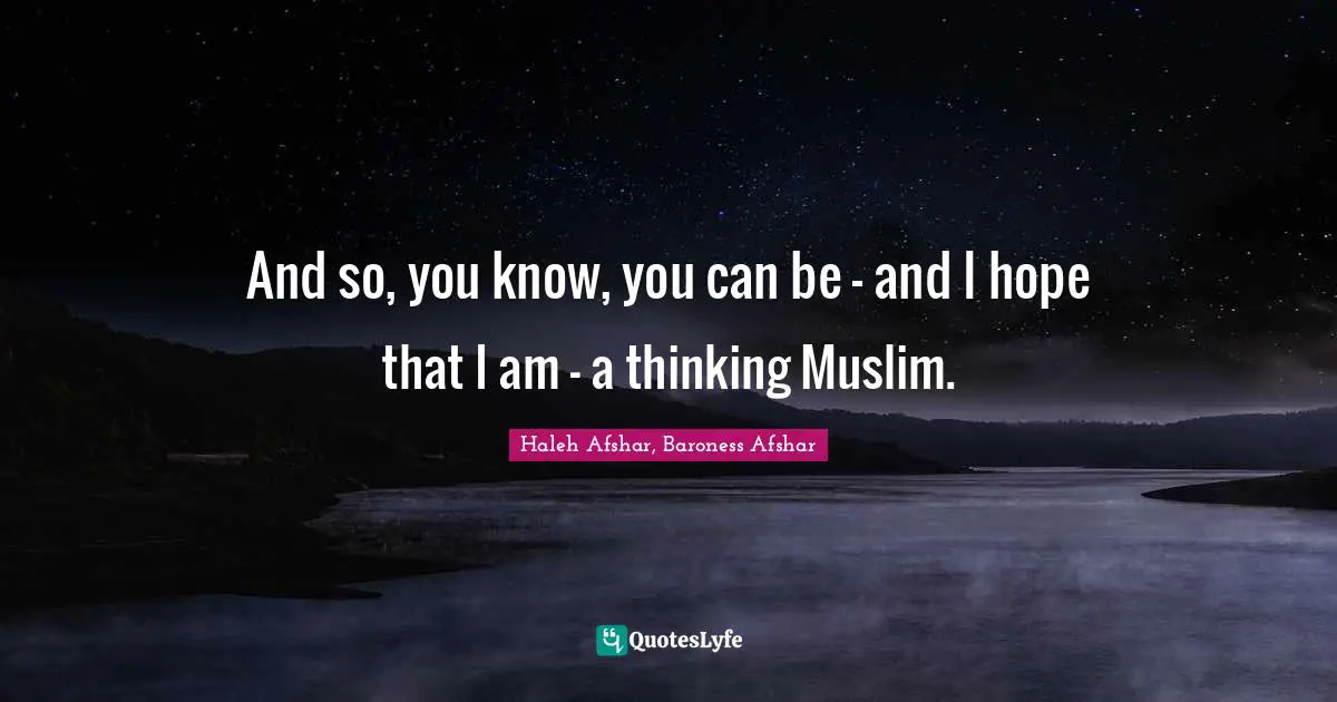 And so, you know, you can be - and I hope that I am - a thinking Muslim.