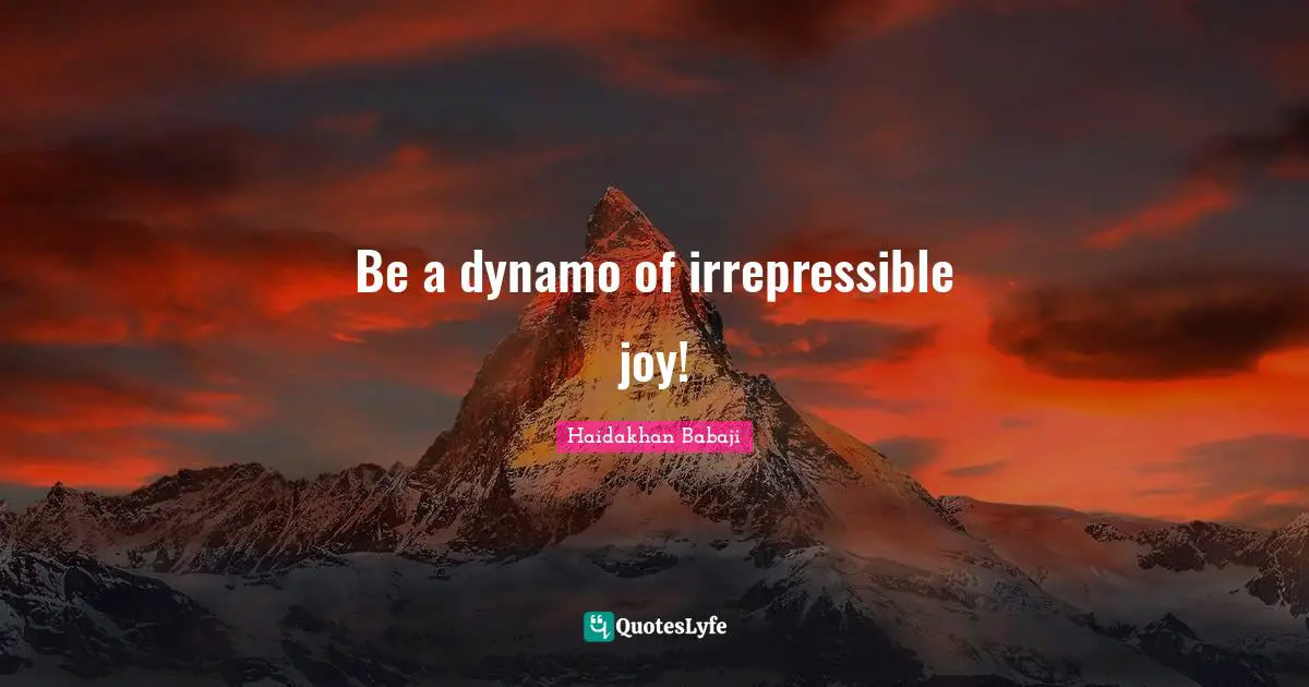 Haidakhan Babaji Quotes: "Be a dynamo of irrepressible joy!"
