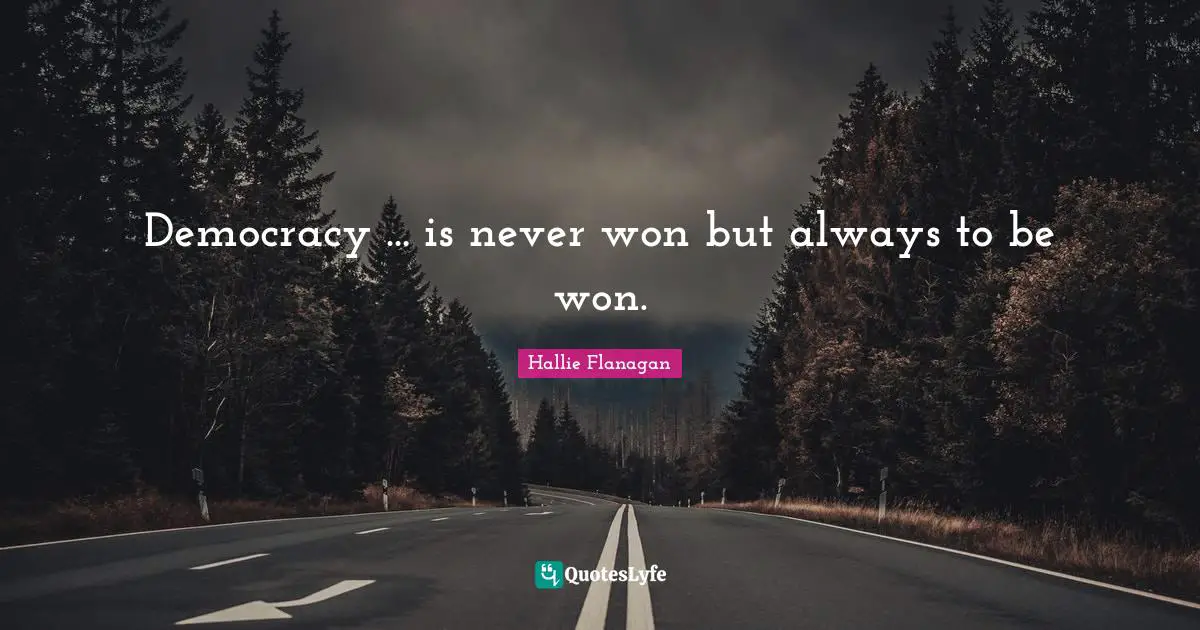 Democracy ... is never won but always to be won.