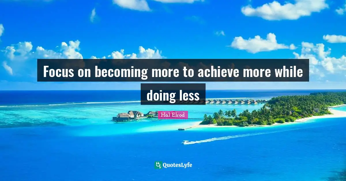 Focus on becoming more to achieve more while doing less