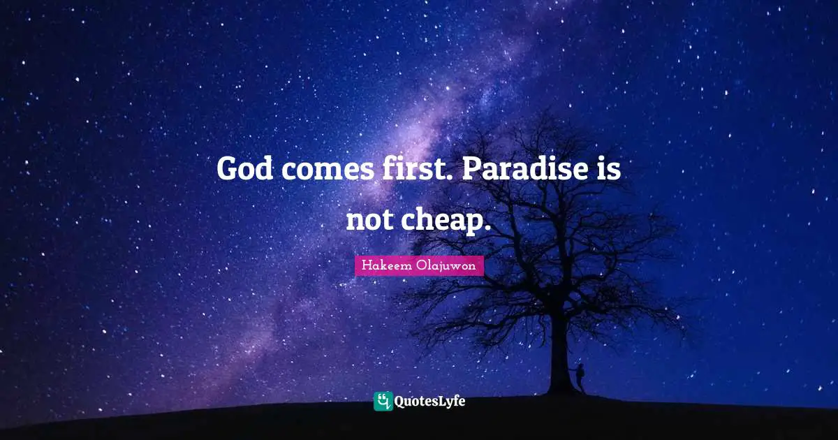 God comes first. Paradise is not cheap.