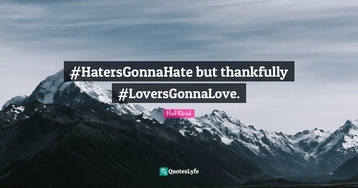 #HatersGonnaHate but thankfully #LoversGonnaLove.
