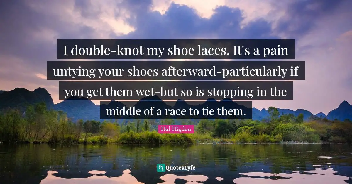 I double-knot my shoe laces. It's a pain untying your shoes afterward-particularly if you get them wet-but so is stopping in the middle of a race to tie them.