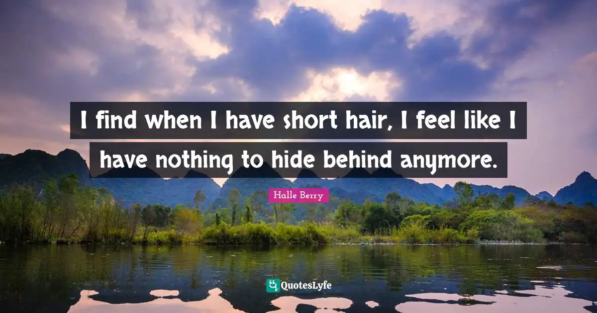 Halle Berry Quotes: "I find when I have short hair, I feel like I have nothing to hide behind anymore."