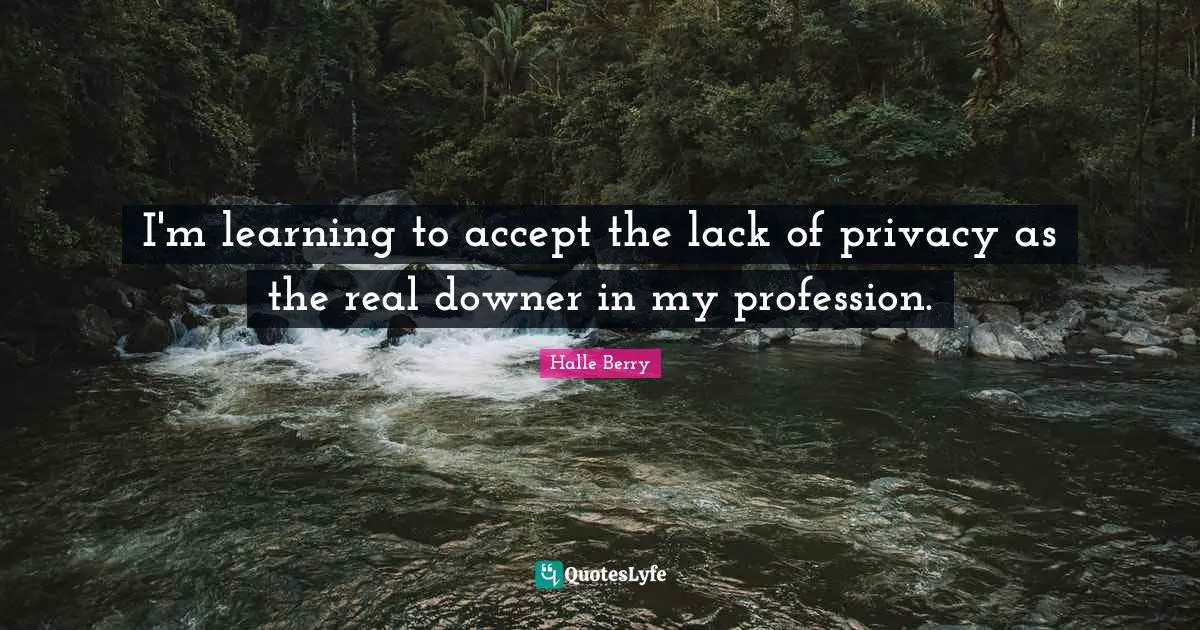 I'm learning to accept the lack of privacy as the real downer in my profession.