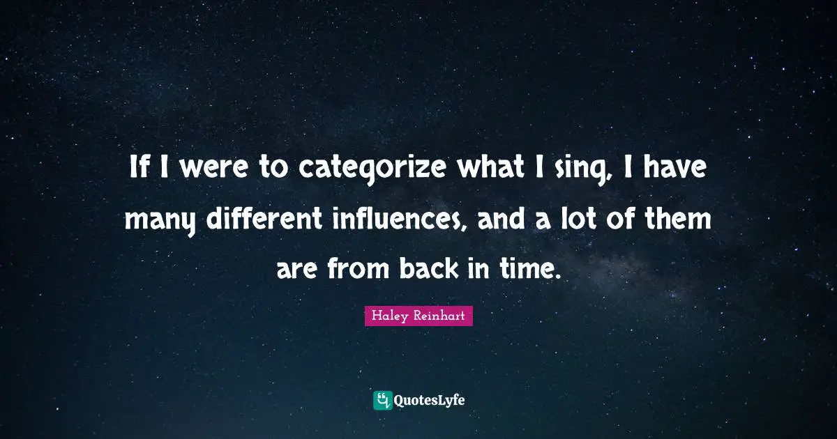 Back In Time Quotes: "If I were to categorize what I sing, I have many different influences, and a lot of them are from back in time."