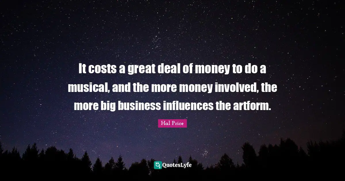 It costs a great deal of money to do a musical, and the more money involved, the more big business influences the artform.