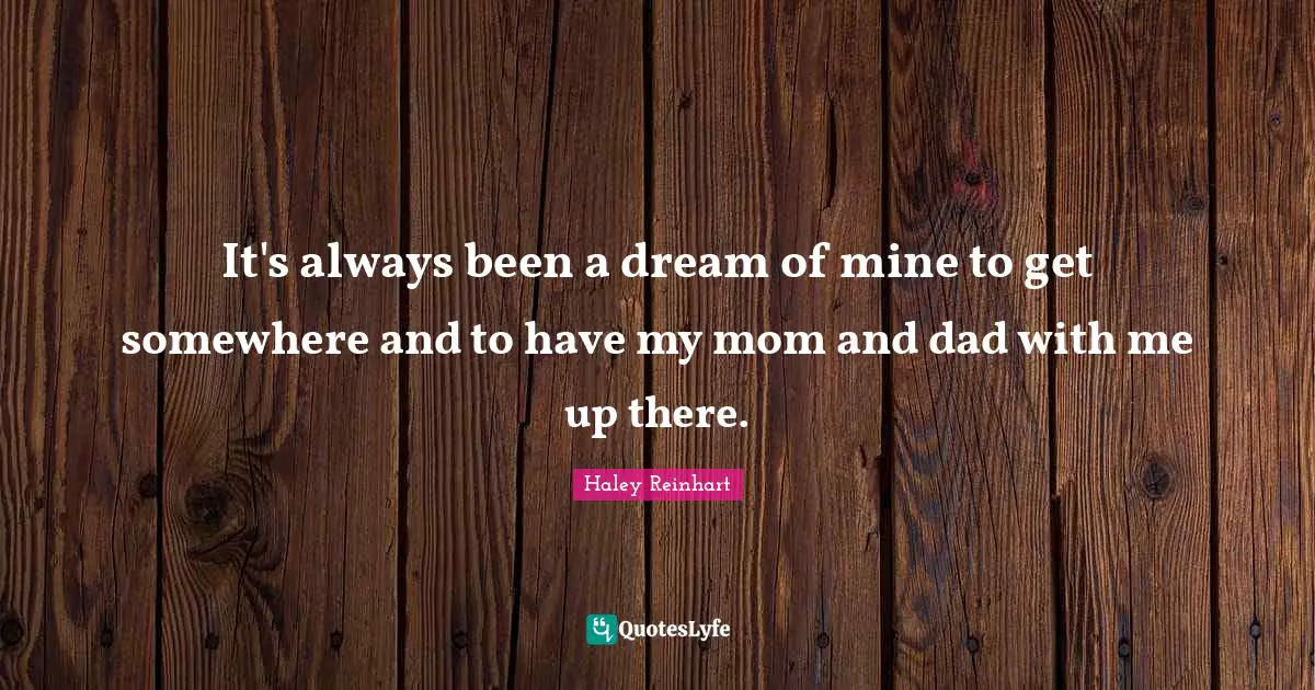 It's always been a dream of mine to get somewhere and to have my mom and dad with me up there.