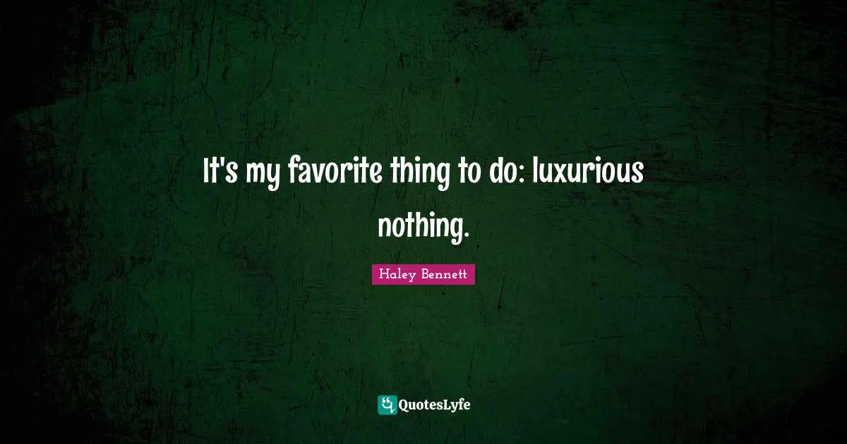 It's my favorite thing to do: luxurious nothing.