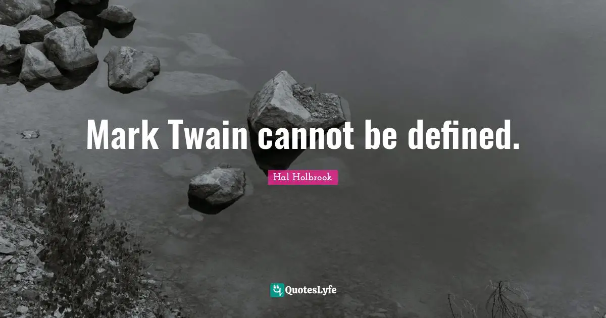 Mark Twain cannot be defined.