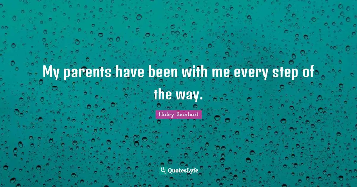 My parents have been with me every step of the way.