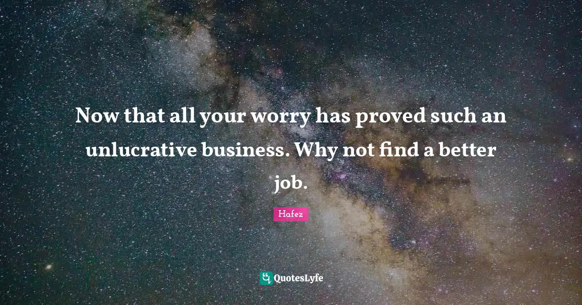 Jobs Quotes: "Now that all your worry has proved such an unlucrative business. Why not find a better job."