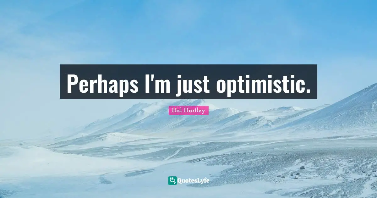 Perhaps I'm just optimistic.