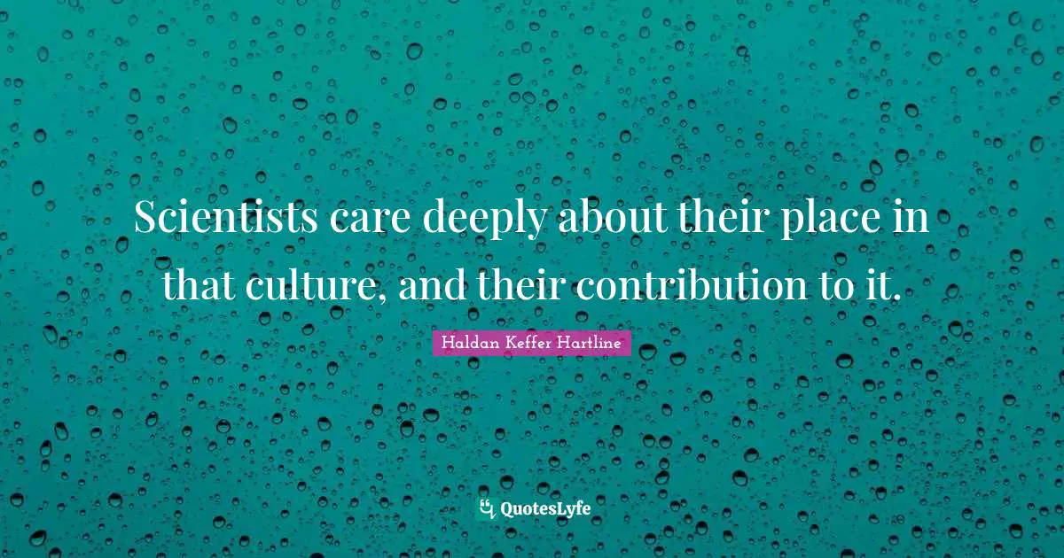 Scientists care deeply about their place in that culture, and their contribution to it.