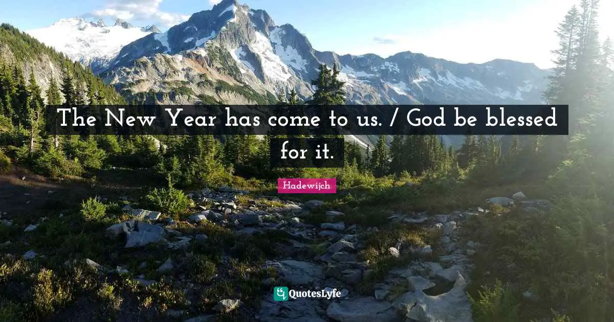 The New Year has come to us. / God be blessed for it.