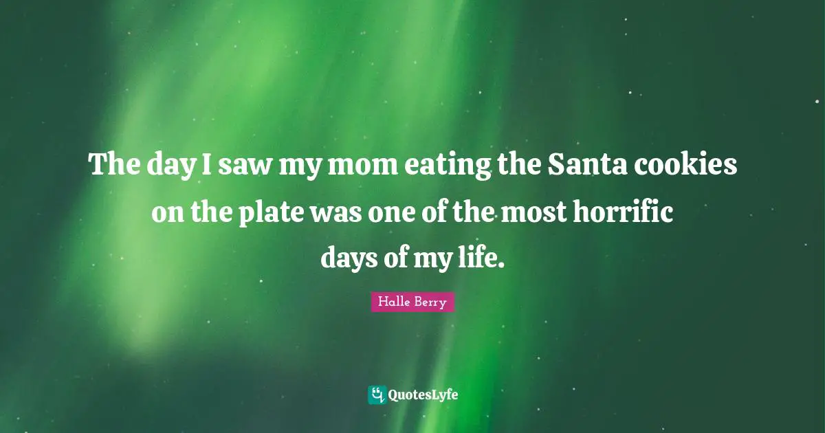 The day I saw my mom eating the Santa cookies on the plate was one of the most horrific days of my life.
