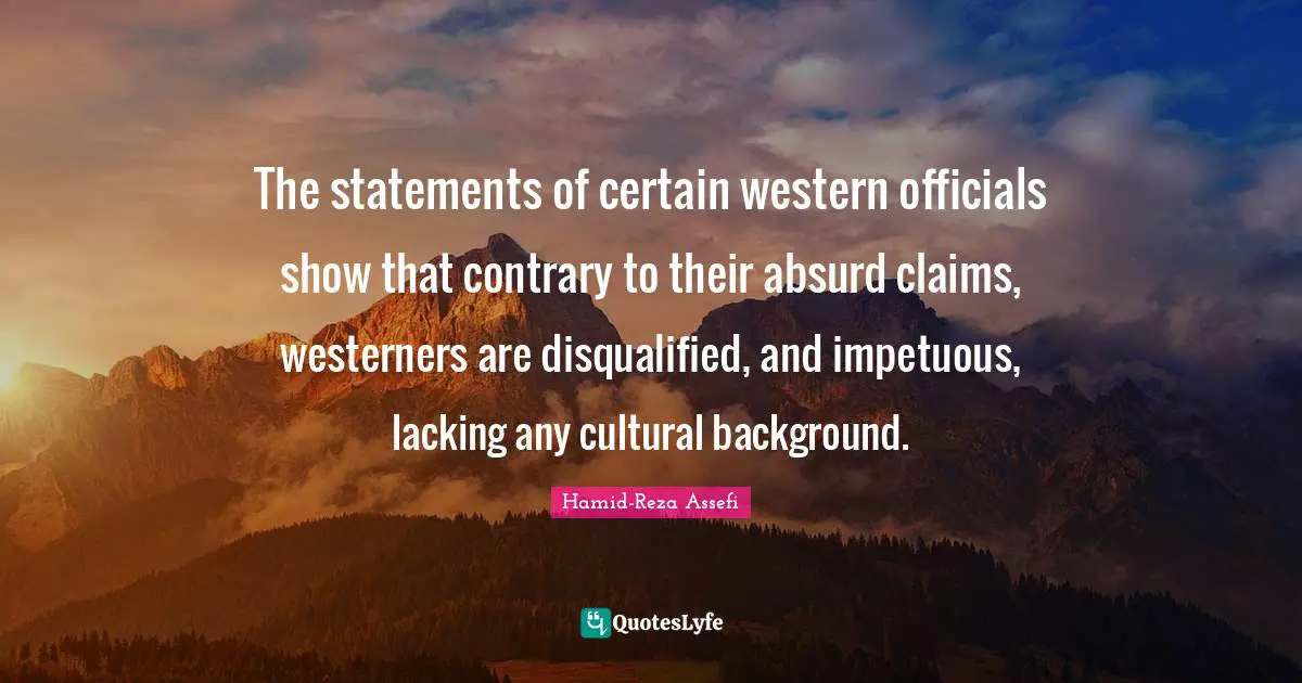 The statements of certain western officials show that contrary to their absurd claims, westerners are disqualified, and impetuous, lacking any cultural background.