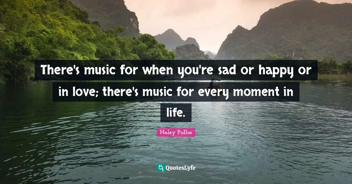 There's music for when you're sad or happy or in love; there's music for every moment in life.
