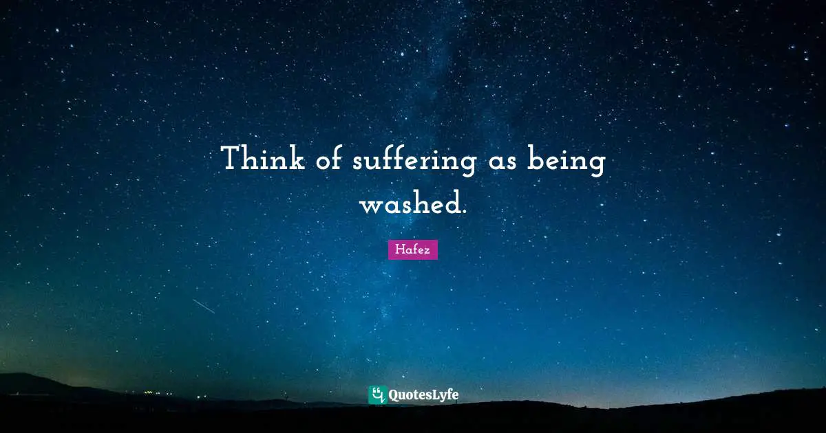 Think of suffering as being washed.
