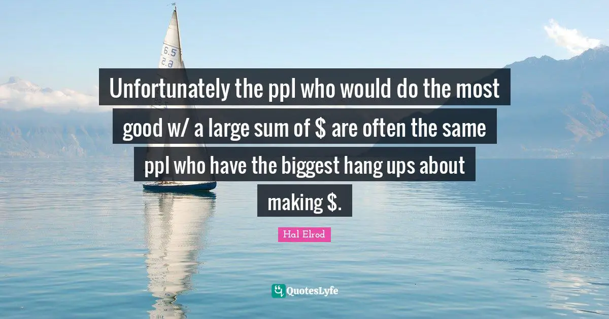 Unfortunately the ppl who would do the most good w/ a large sum of $ are often the same ppl who have the biggest hang ups about making $.