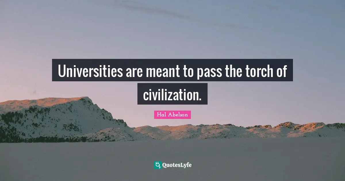 Universities are meant to pass the torch of civilization.
