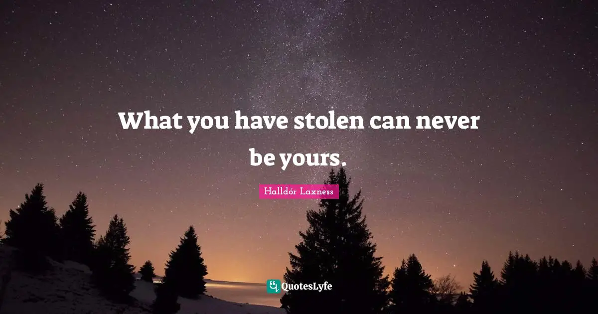 What you have stolen can never be yours.