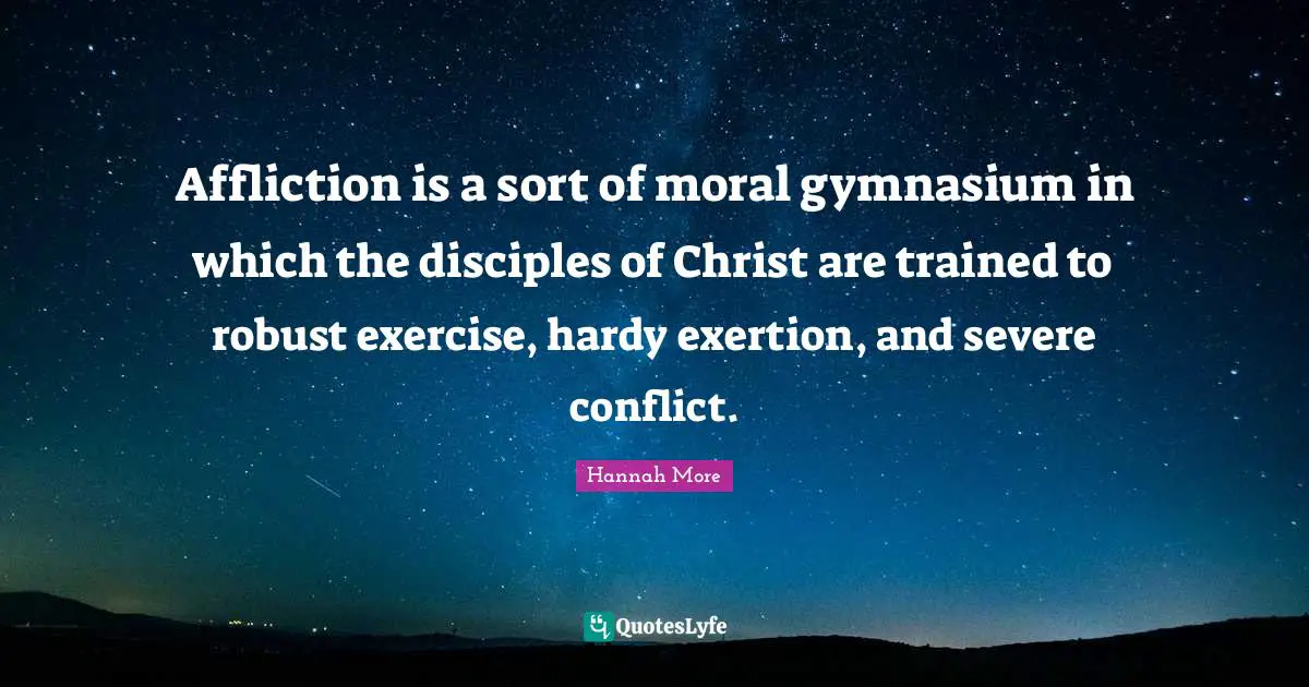 Exertion Quotes: "Affliction is a sort of moral gymnasium in which the disciples of Christ are trained to robust exercise, hardy exertion, and severe conflict."