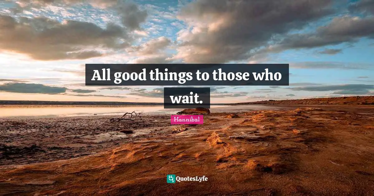All good things to those who wait.