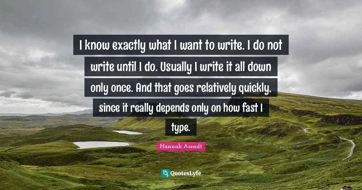 I know exactly what I want to write. I do not write until I do. Usually I write it all down only once. And that goes relatively quickly, since it really depends only on how fast I type.
