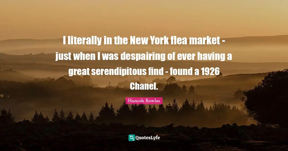 I literally in the New York flea market - just when I was despairing of ever having a great serendipitous find - found a 1926 Chanel.