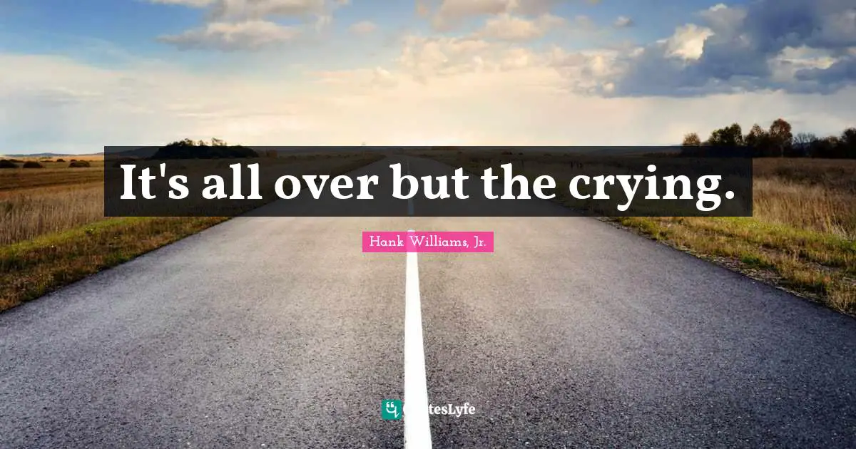 It's all over but the crying.