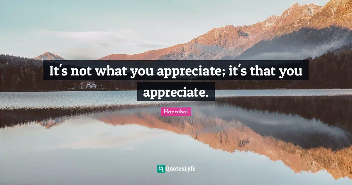 It's not what you appreciate; it's that you appreciate.