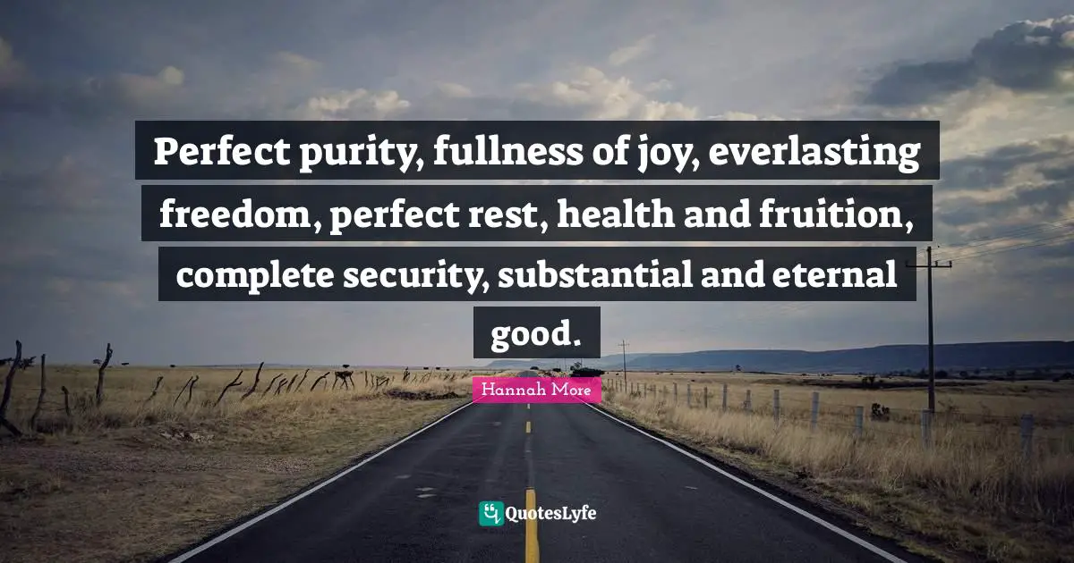 Fruition Quotes: "Perfect purity, fullness of joy, everlasting freedom, perfect rest, health and fruition, complete security, substantial and eternal good."