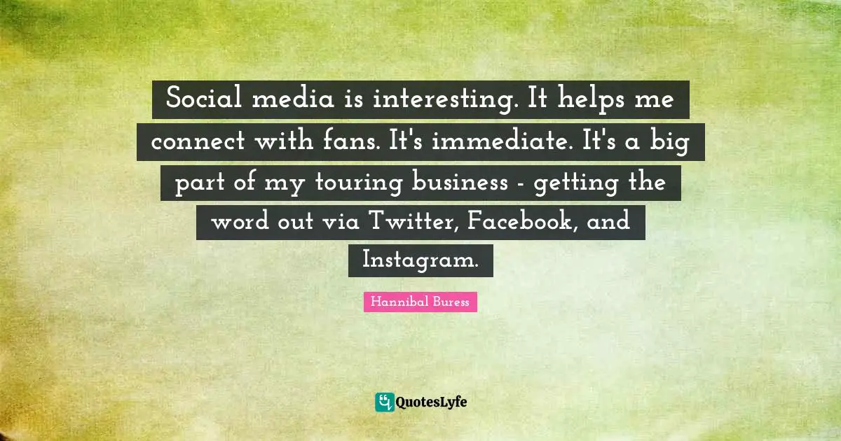 Instagram Quotes: "Social media is interesting. It helps me connect with fans. It's immediate. It's a big part of my touring business - getting the word out via Twitter, Facebook, and Instagram."