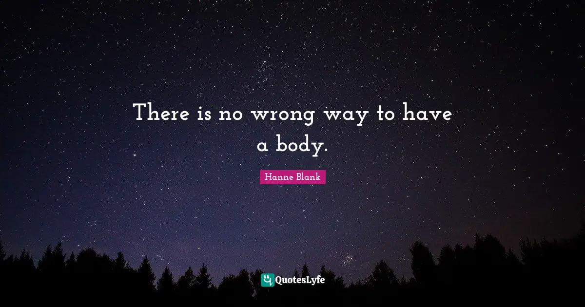 There is no wrong way to have a body.